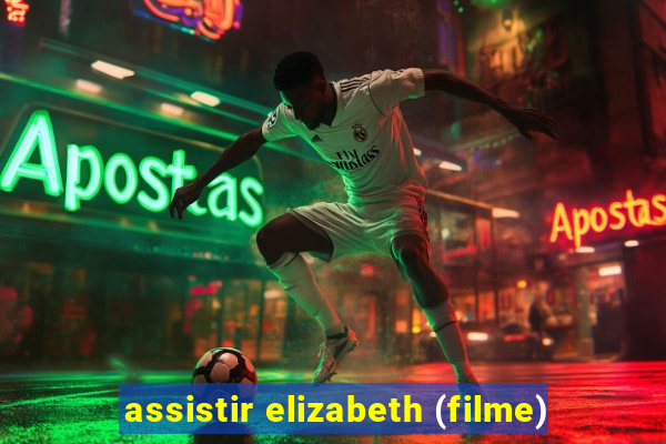 assistir elizabeth (filme)